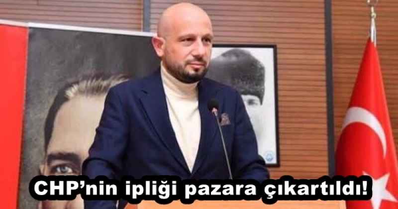 CHP’nin ipliği pazara çıkartıldı!