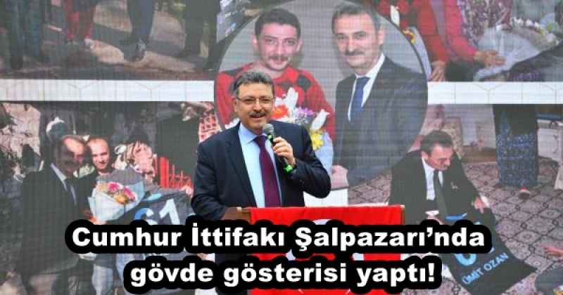 Cumhur İttifakı Şalpazarı’nda gövde gösterisi yaptı!