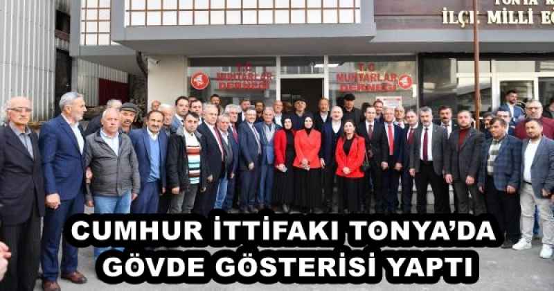 CUMHUR İTTİFAKI TONYA’DA GÖVDE GÖSTERİSİ YAPTI