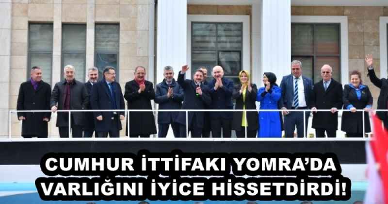 CUMHUR İTTİFAKI YOMRA’DA VARLIĞINI İYİCE HİSSETDİRDİ!