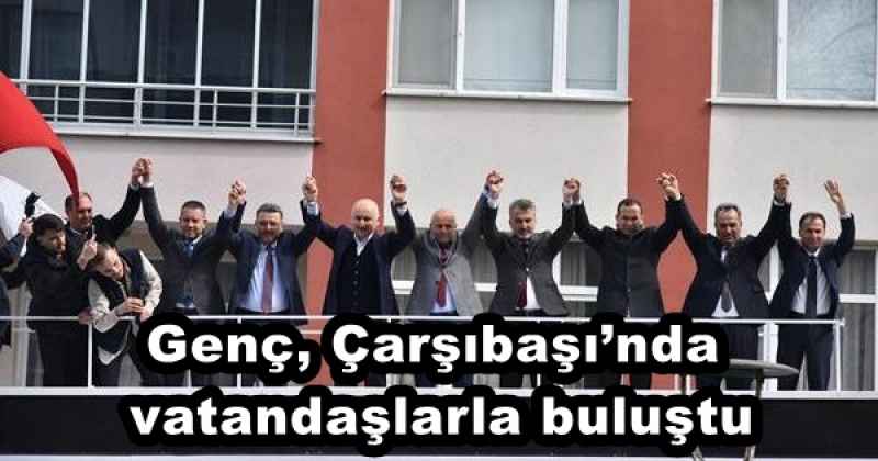 Genç, Çarşıbaşı’nda vatandaşlarla buluştu