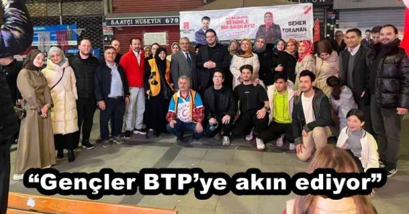 “Gençler BTP’ye akın ediyor”