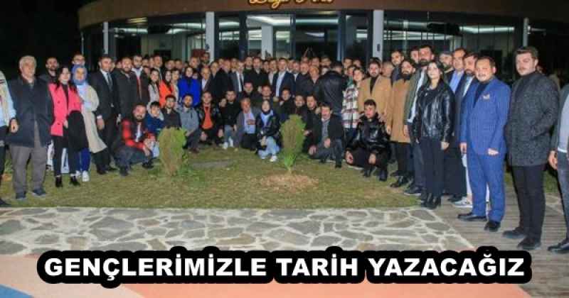 GENÇLERİMİZLE TARİH YAZACAĞIZ