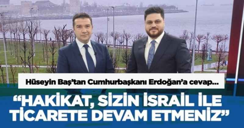 “Hakikat, sizin İsrail ile ticarete devam etmeniz”