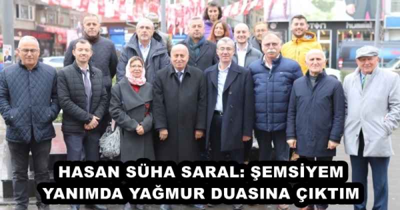 HASAN SÜHA SARAL: ŞEMSİYEM YANIMDA YAĞMUR DUASINA ÇIKTIM