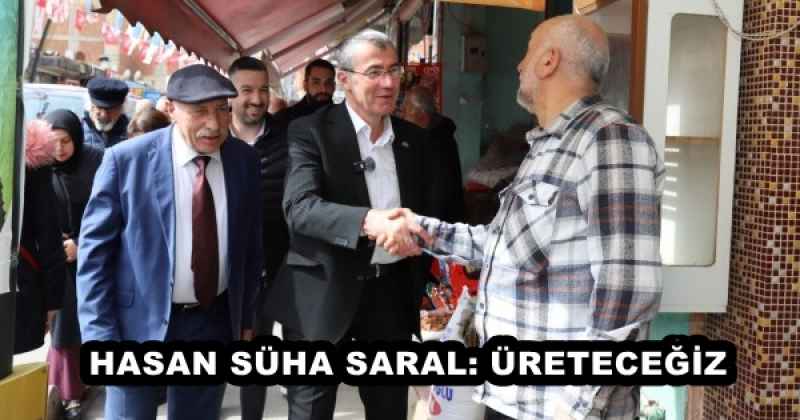 HASAN SÜHA SARAL: ÜRETECEĞİZ