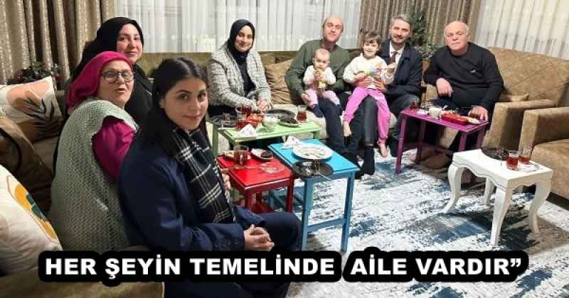 HER ŞEYİN TEMELİNDE  AİLE VARDIR”