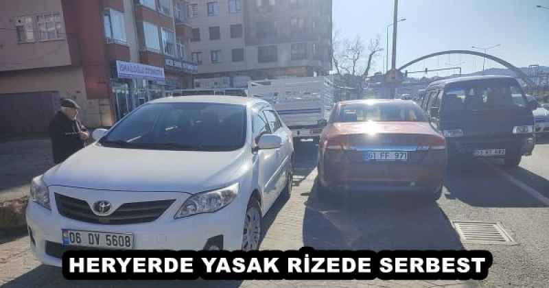 HERYERDE YASAK RİZEDE SERBEST