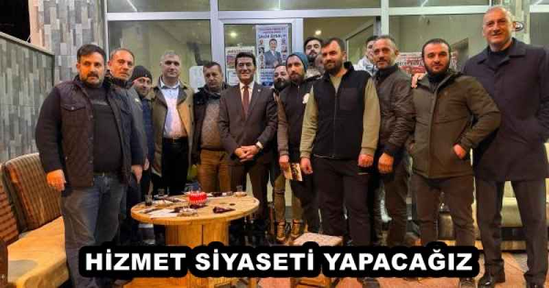 HİZMET SİYASETİ YAPACAĞIZ