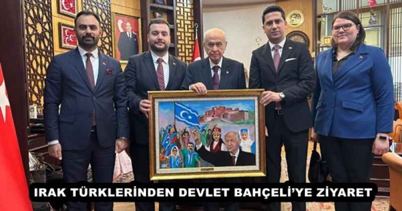 IRAK TÜRKLERİNDEN DEVLET BAHÇELİ’YE ZİYARET