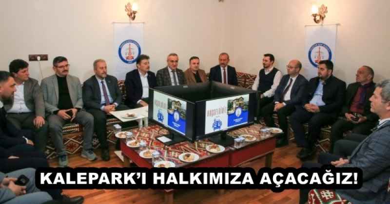 KALEPARK’I HALKIMIZA AÇACAĞIZ!