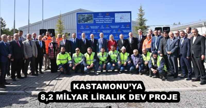 KASTAMONU’YA 8,2 MİLYAR LİRALIK DEV PROJE