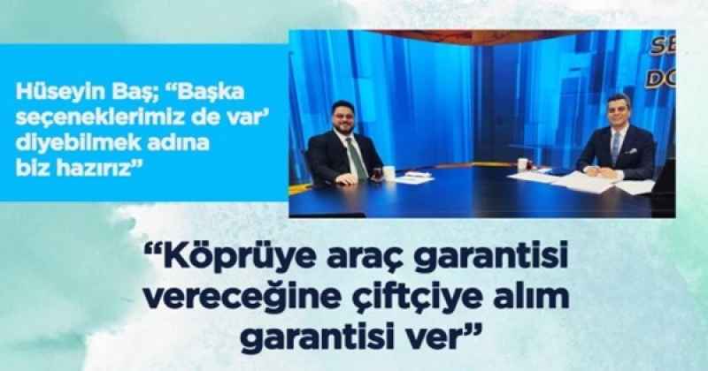 “Köprüye araç garantisi vereceğine çiftçiye alım garantisi ver”