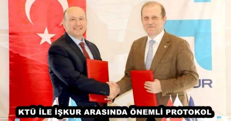 KTÜ İLE İŞKUR ARASINDA ÖNEMLİ PROTOKOL