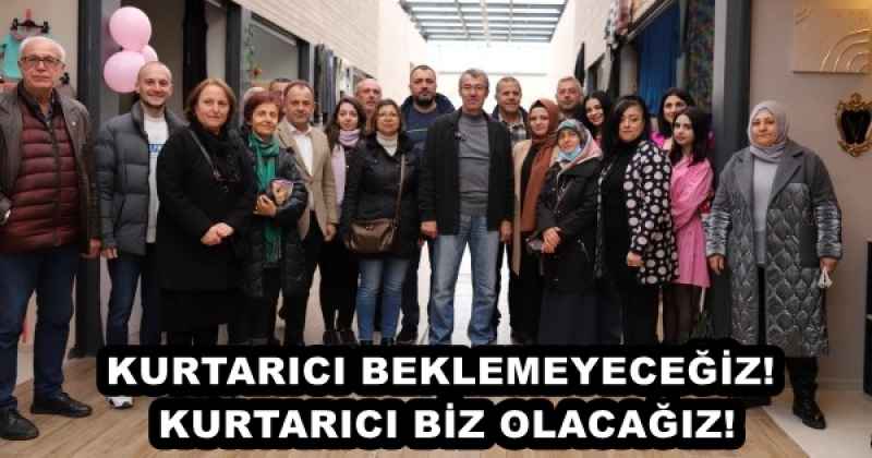 KURTARICI BEKLEMEYECEĞİZ! KURTARICI BİZ OLACAĞIZ!