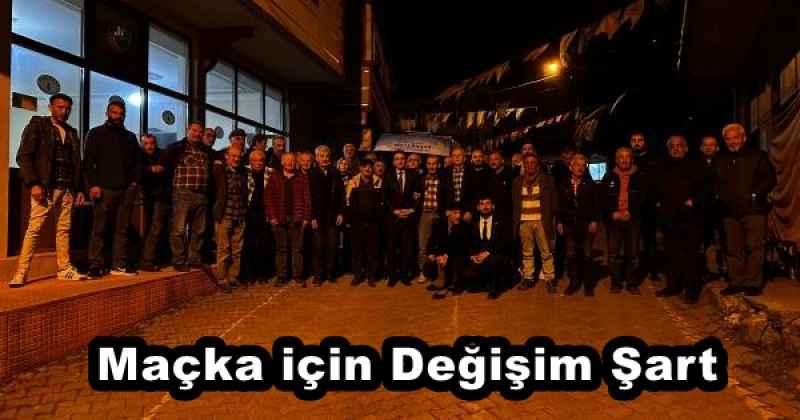 Maçka için Değişim Şart