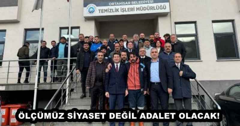 ÖLÇÜMÜZ SİYASET DEĞİL ADALET OLACAK!