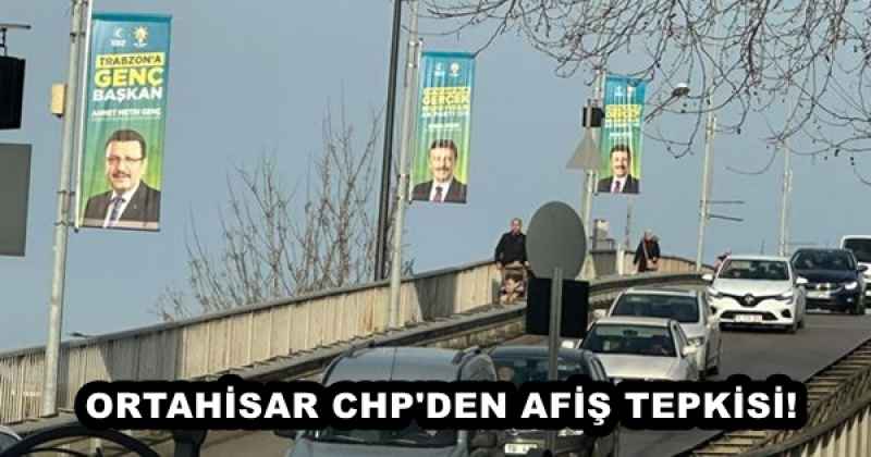 ORTAHİSAR CHP'DEN AFİŞ TEPKİSİ! 