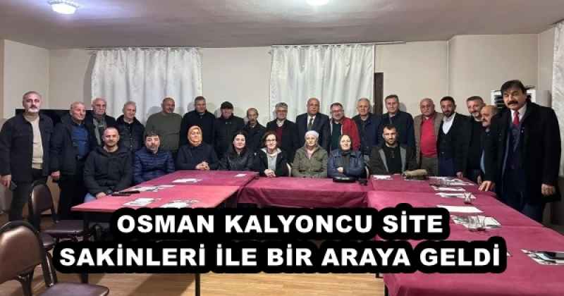 OSMAN KALYONCU SİTE SAKİNLERİ İLE BİR ARAYA GELDİ