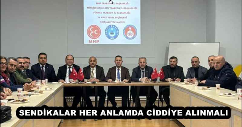 SENDİKALAR HER ANLAMDA CİDDİYE ALINMALI