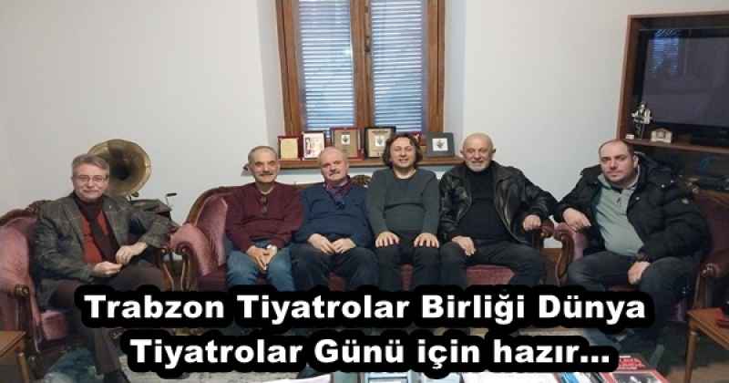 Trabzon Tiyatrolar Birliği Dünya Tiyatrolar Günü için hazır…