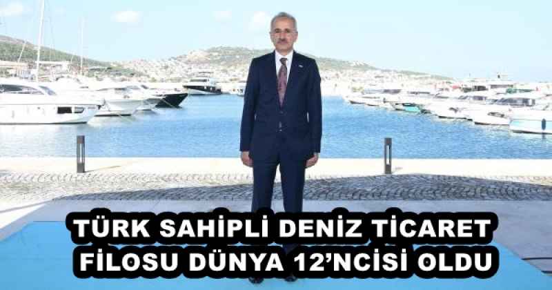 TÜRK SAHİPLİ DENİZ TİCARET FİLOSU DÜNYA 12’NCİSİ OLDU