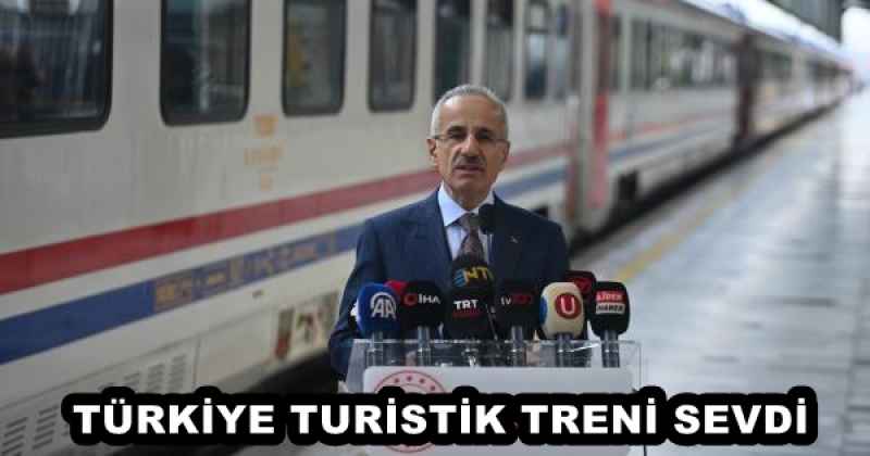 TÜRKİYE TURİSTİK TRENİ SEVDİ