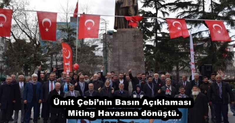 Ümit Çebi’nin Basın Açıklaması Miting Havasına dönüştü.