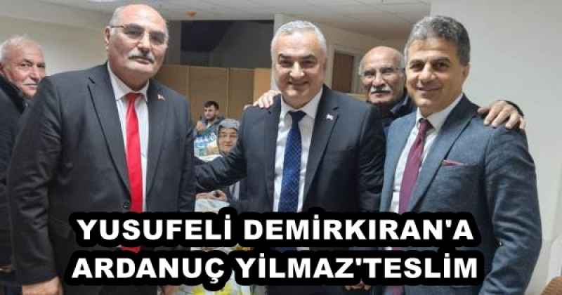 YUSUFELİ DEMİRKIRAN'A ARDANUÇ YİLMAZ'TESLİM 