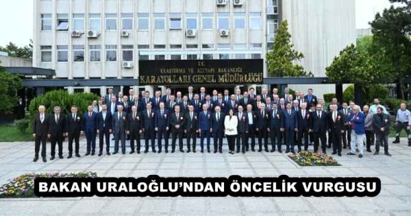 BAKAN URALOĞLU’NDAN ÖNCELİK VURGUSU