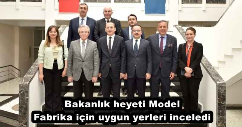 Bakanlık heyeti Model Fabrika için uygun yerleri inceledi