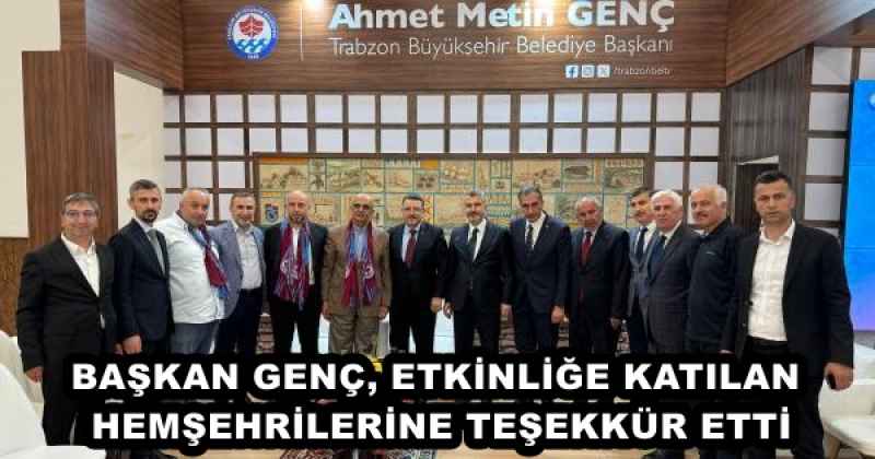 BAŞKAN GENÇ, ETKİNLİĞE KATILAN HEMŞEHRİLERİNE TEŞEKKÜR ETTİ