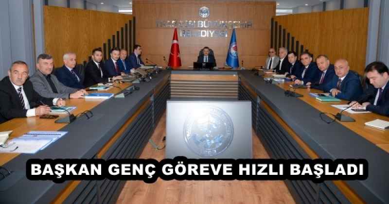 BAŞKAN GENÇ GÖREVE HIZLI BAŞLADI