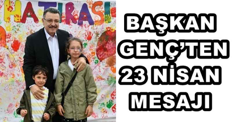 BAŞKAN GENÇ’TEN 23 NİSAN MESAJI