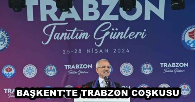 BAŞKENT'TE TRABZON COŞKUSU