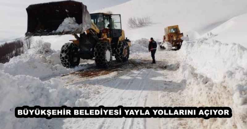 BÜYÜKŞEHİR BELEDİYESİ YAYLA YOLLARINI AÇIYOR