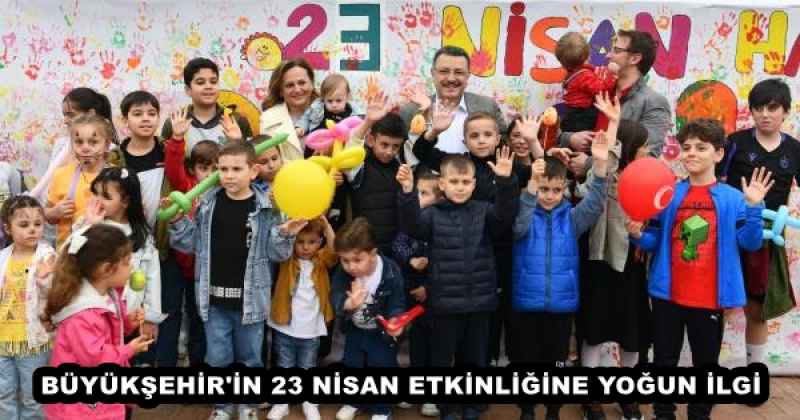 BÜYÜKŞEHİR'İN 23 NİSAN ETKİNLİĞİNE YOĞUN İLGİ