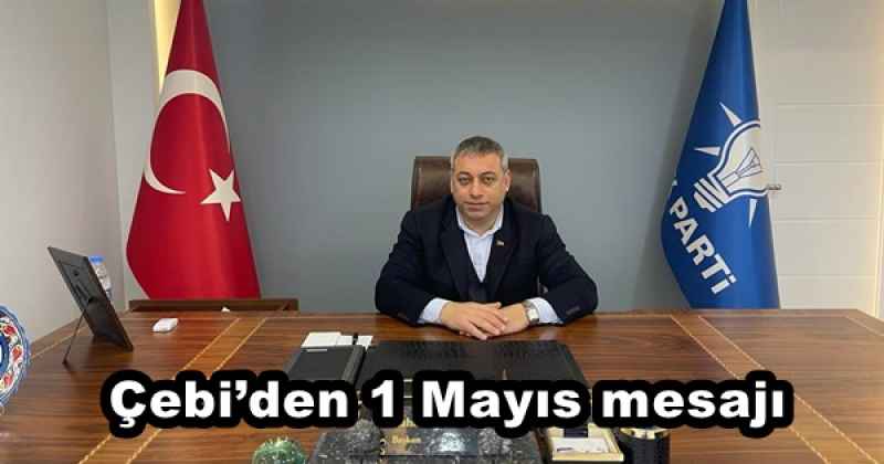 Çebi’den 1 Mayıs mesajı