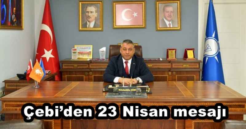 Çebi’den 23 Nisan mesajı