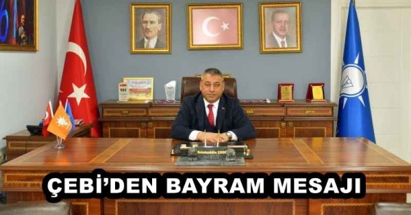 ÇEBİ’DEN BAYRAM MESAJI