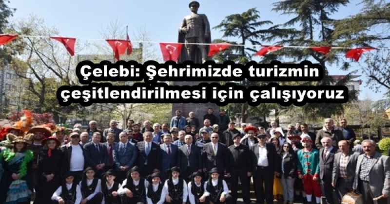 Çelebi: Şehrimizde turizmin çeşitlendirilmesi için çalışıyoruz