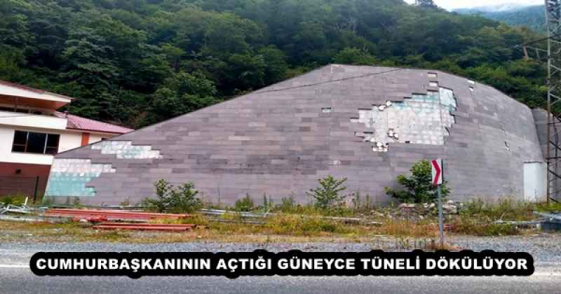 CUMHURBAŞKANININ AÇTIĞI GÜNEYCE TÜNELİ DÖKÜLÜYOR