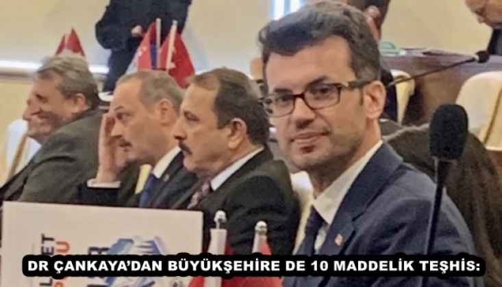 DR ÇANKAYA’DAN BÜYÜKŞEHİRE DE 10 MADDELİK TEŞHİS: