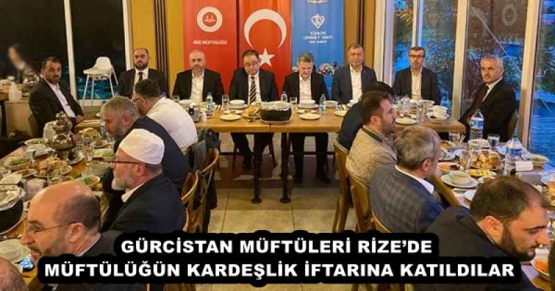 GÜRCİSTAN MÜFTÜLERİ RİZE’DE MÜFTÜLÜĞÜN KARDEŞLİK İFTARINA KATILDILAR