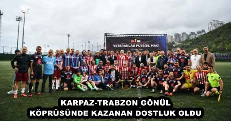 KARPAZ-TRABZON GÖNÜL KÖPRÜSÜNDE KAZANAN DOSTLUK OLDU