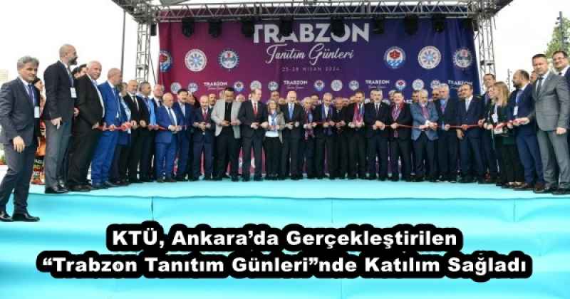 KTÜ, Ankara’da Gerçekleştirilen “Trabzon Tanıtım Günleri”nde Katılım Sağladı