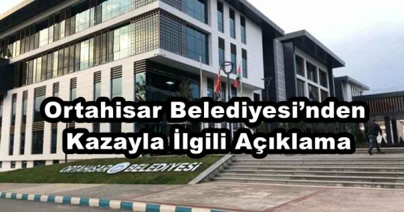 Ortahisar Belediyesi’nden Kazayla İlgili Açıklama