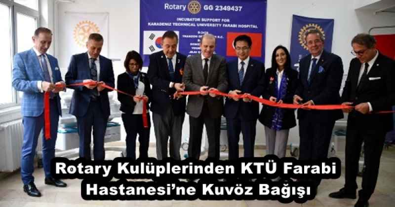 Rotary Kulüplerinden KTÜ Farabi Hastanesi’ne Kuvöz Bağışı