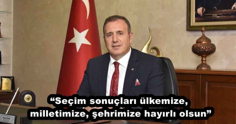 “Seçim sonuçları ülkemize, milletimize, şehrimize hayırlı olsun”