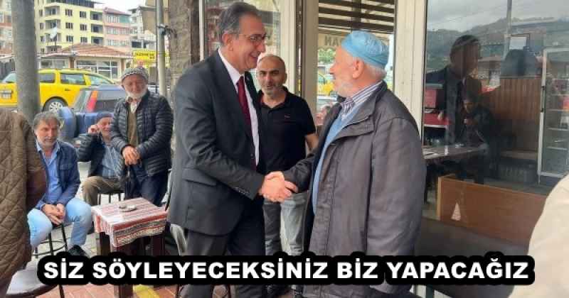 SİZ SÖYLEYECEKSİNİZ BİZ YAPACAĞIZ